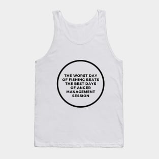 The Worst Day Of Fishing Beats The Best Days Of Anger Management Session Tank Top